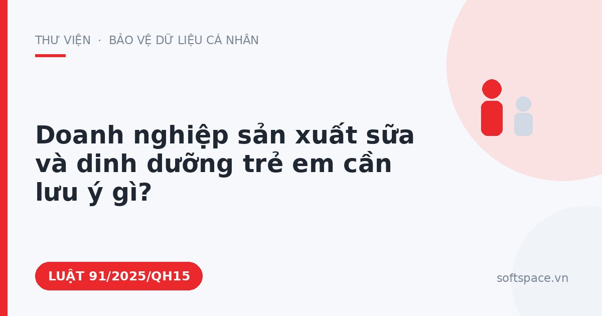 Theo Luật Công nghiệp công nghệ số, doanh nghiệp sản xuất sữa và dinh dưỡng trẻ em cần lưu ý gì?