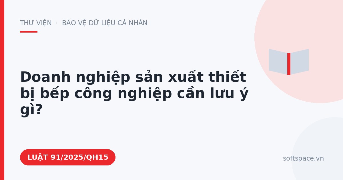 Theo Luật Công nghiệp công nghệ số, doanh nghiệp sản xuất thiết bị bếp công nghiệp cần lưu ý gì?