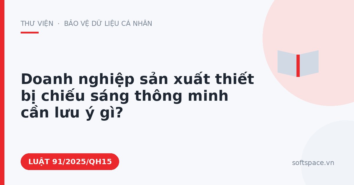 Theo Luật Công nghiệp công nghệ số, doanh nghiệp sản xuất thiết bị chiếu sáng thông minh cần lưu ý gì?