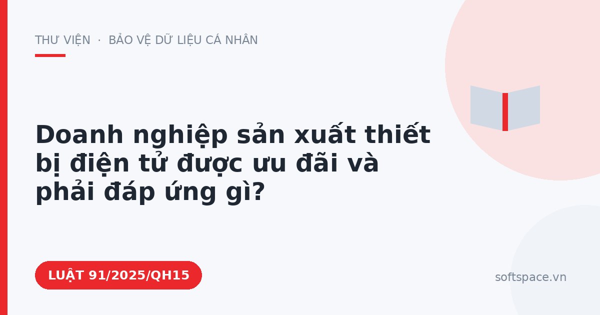 Theo Luật Công nghiệp công nghệ số, doanh nghiệp sản xuất thiết bị điện tử được ưu đãi và phải đáp ứng gì?