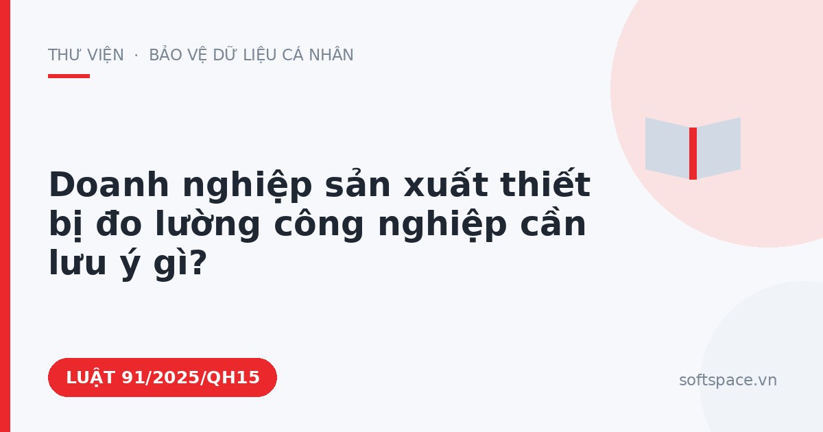 Theo Luật Công nghiệp công nghệ số, doanh nghiệp sản xuất thiết bị đo lường công nghiệp cần lưu ý gì?