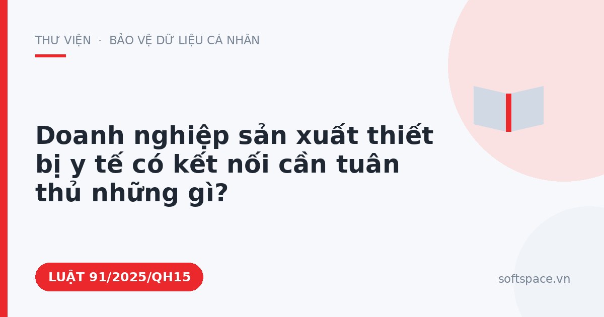 Theo Luật Công nghiệp công nghệ số, doanh nghiệp sản xuất thiết bị y tế có kết nối cần tuân thủ những gì?