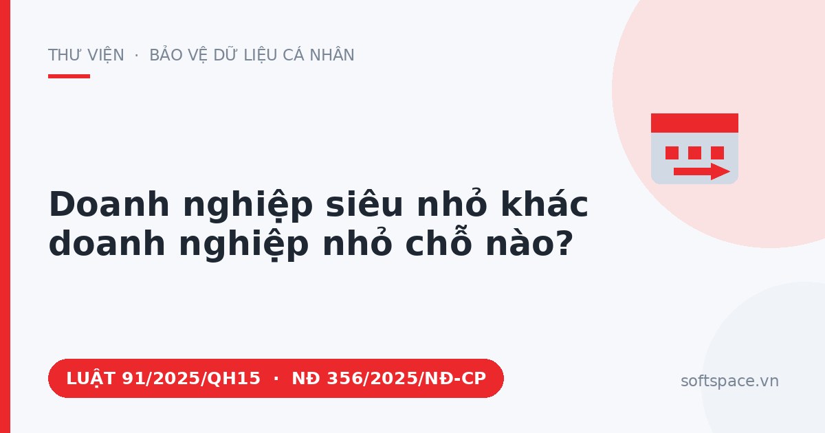 Theo Luật Bảo vệ dữ liệu cá nhân 2025, doanh nghiệp siêu nhỏ khác doanh nghiệp nhỏ chỗ nào?