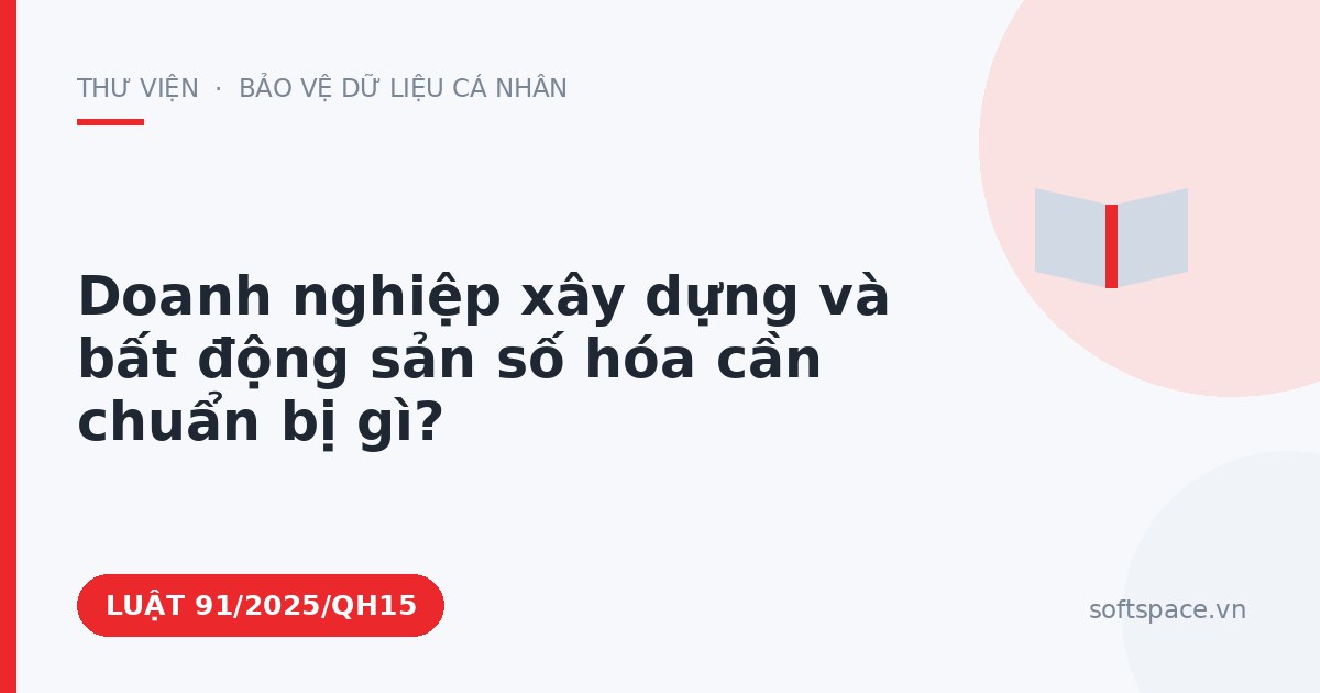 Theo Luật Chuyển đổi số 2025, doanh nghiệp xây dựng và bất động sản số hóa cần chuẩn bị gì?