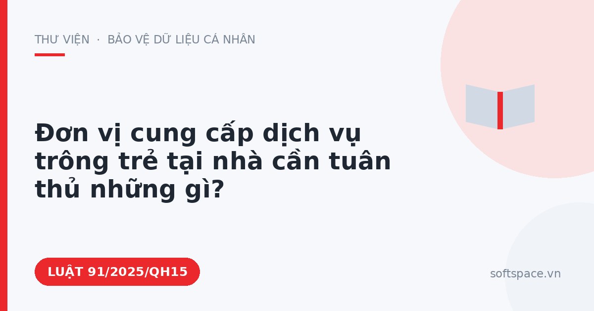 Theo Luật Chuyển đổi số 2025, đơn vị cung cấp dịch vụ trông trẻ tại nhà cần tuân thủ những gì?
