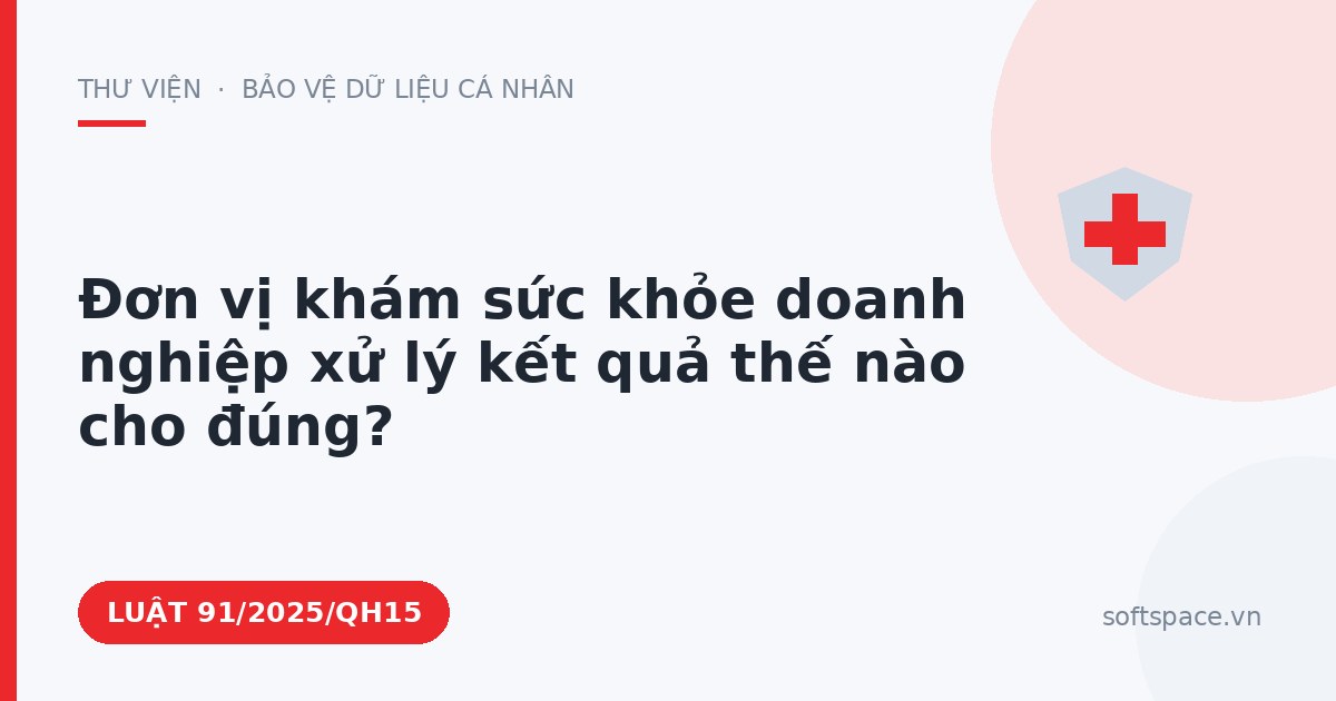 Theo Luật Chuyển đổi số 2025, đơn vị khám sức khỏe doanh nghiệp xử lý kết quả thế nào cho đúng?