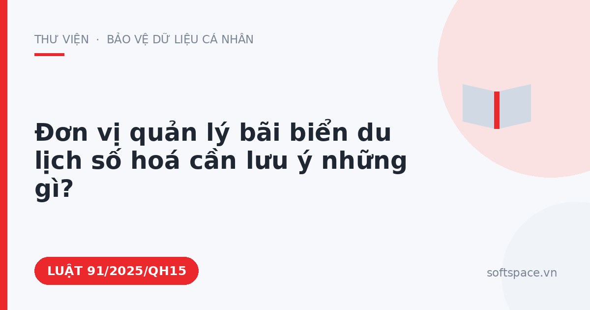 Theo Luật An ninh mạng 2025, đơn vị quản lý bãi biển du lịch số hoá cần lưu ý những gì?