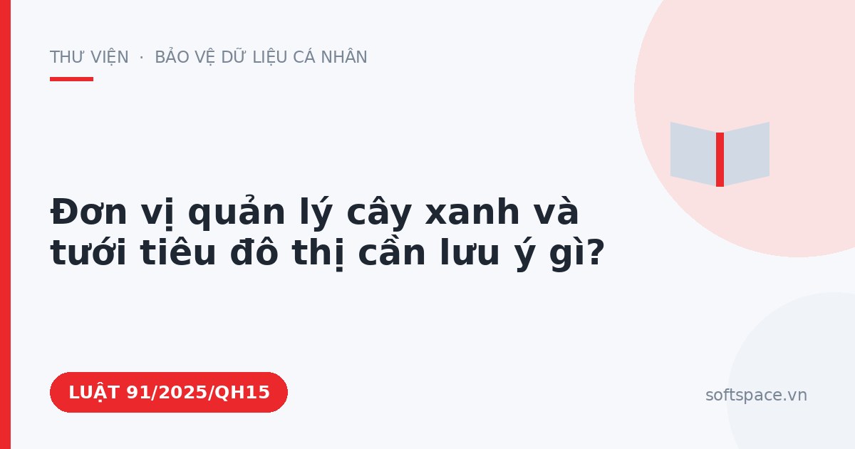 Theo Luật An ninh mạng 2025, đơn vị quản lý cây xanh và tưới tiêu đô thị cần lưu ý gì?