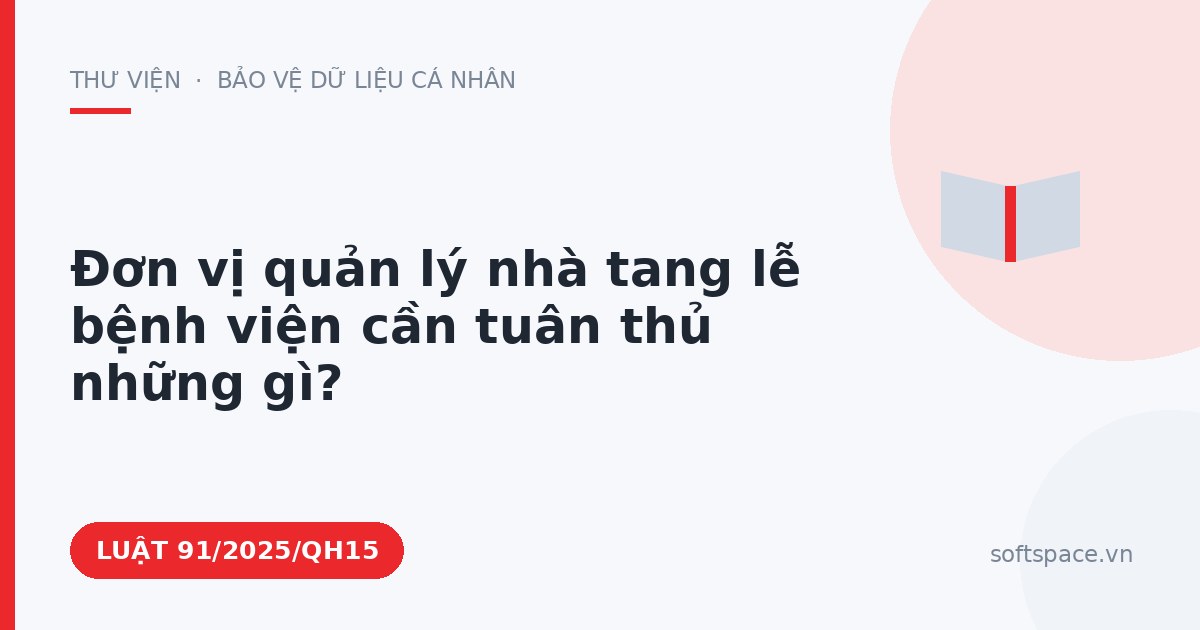 Theo Luật Chuyển đổi số 2025, đơn vị quản lý nhà tang lễ bệnh viện cần tuân thủ những gì?
