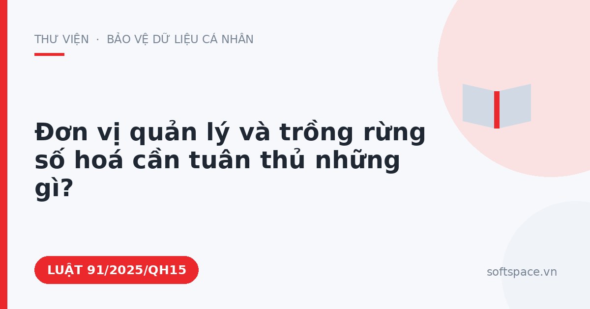 Theo Luật An ninh mạng 2025, đơn vị quản lý và trồng rừng số hoá cần tuân thủ những gì?