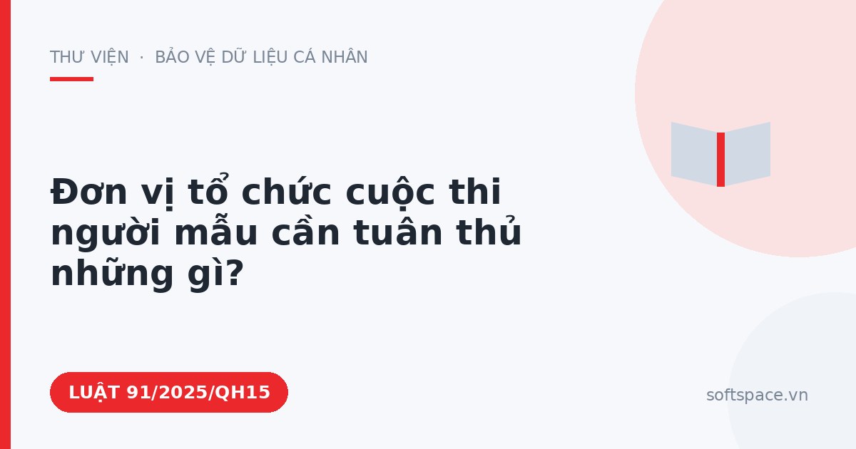 Theo Luật Chuyển đổi số 2025, đơn vị tổ chức cuộc thi người mẫu cần tuân thủ những gì?