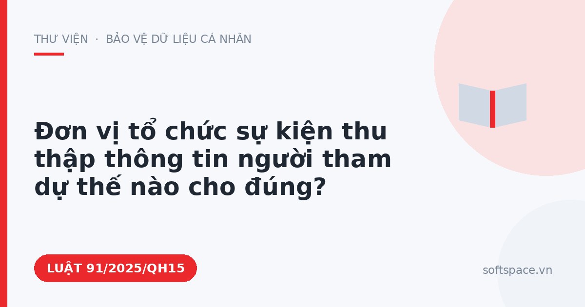 Theo Luật Chuyển đổi số 2025, đơn vị tổ chức sự kiện thu thập thông tin người tham dự thế nào cho đúng?