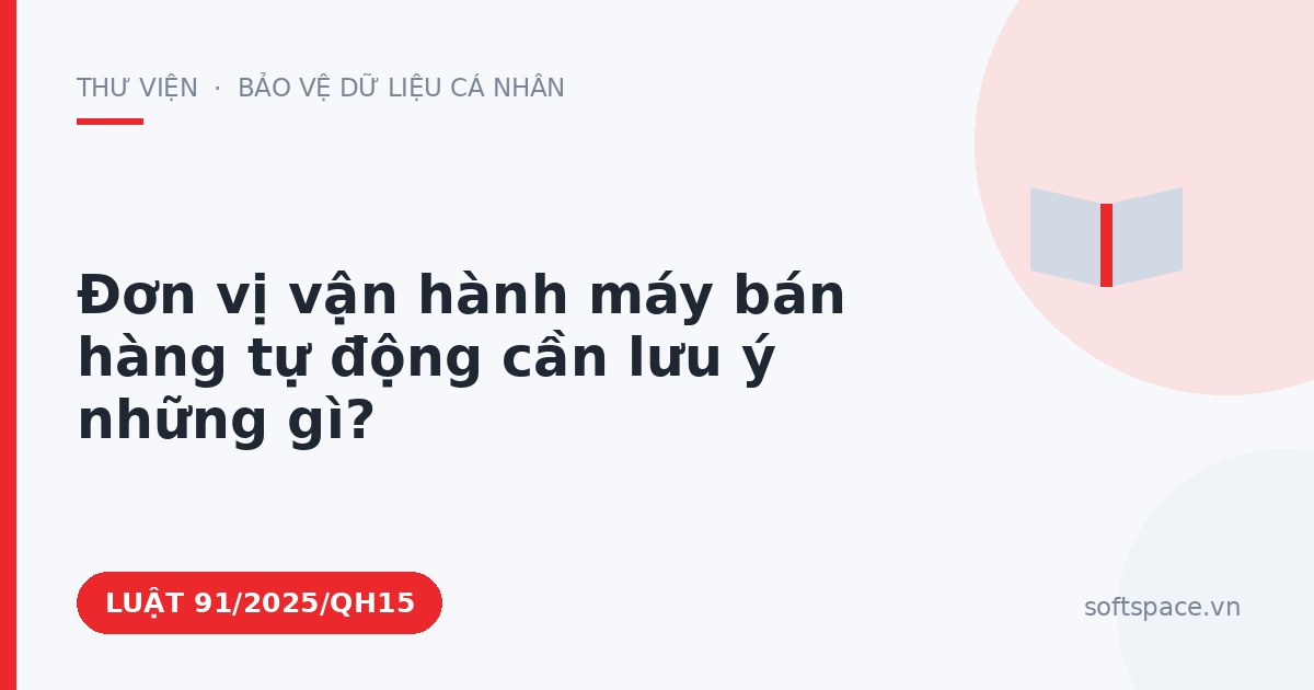 Theo Luật Chuyển đổi số 2025, đơn vị vận hành máy bán hàng tự động cần lưu ý những gì?