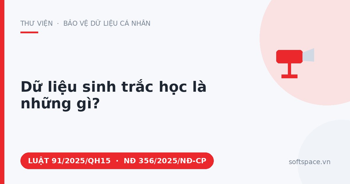Theo Luật Bảo vệ dữ liệu cá nhân 2025, dữ liệu sinh trắc học là những gì?