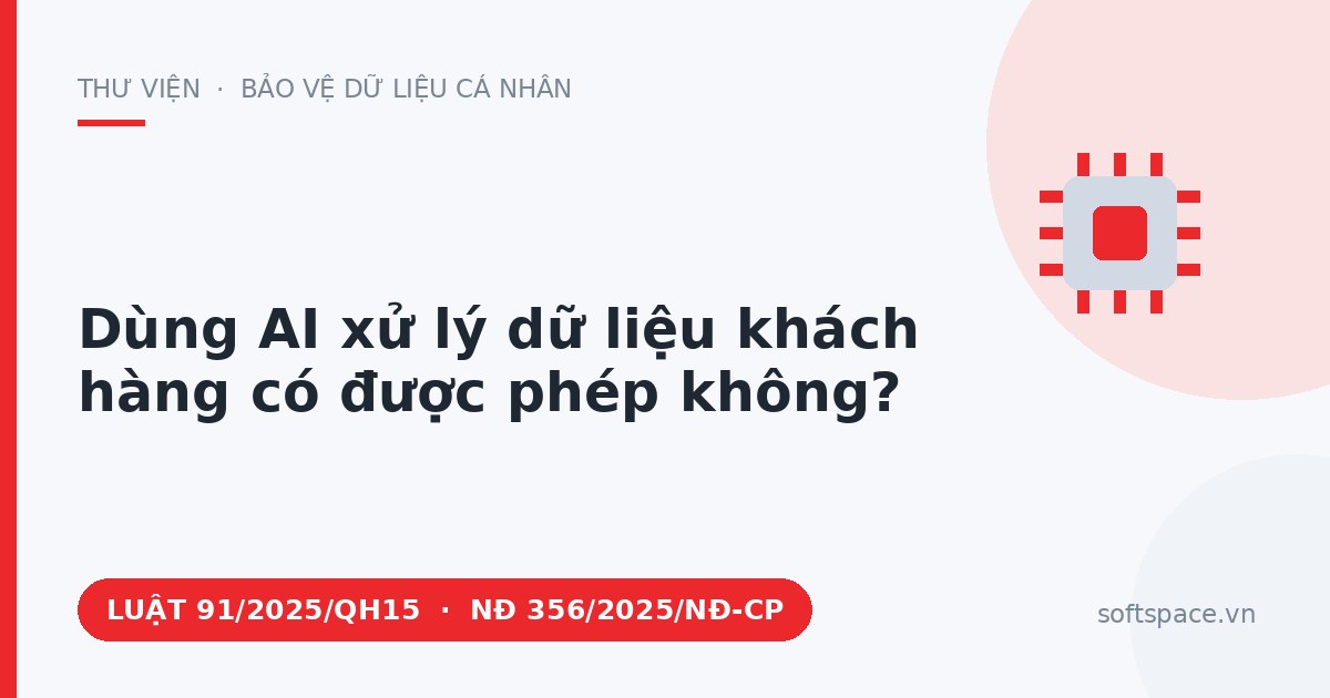 Theo Luật Bảo vệ dữ liệu cá nhân 2025, dùng AI xử lý dữ liệu khách hàng có được phép không?