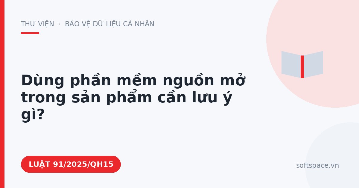 Theo Luật Công nghiệp công nghệ số, dùng phần mềm nguồn mở trong sản phẩm cần lưu ý gì?