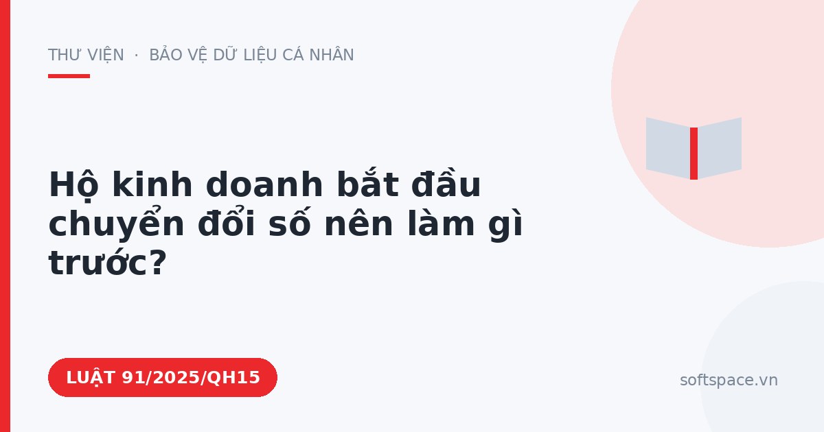 Theo Luật Chuyển đổi số 2025, hộ kinh doanh bắt đầu chuyển đổi số nên làm gì trước?