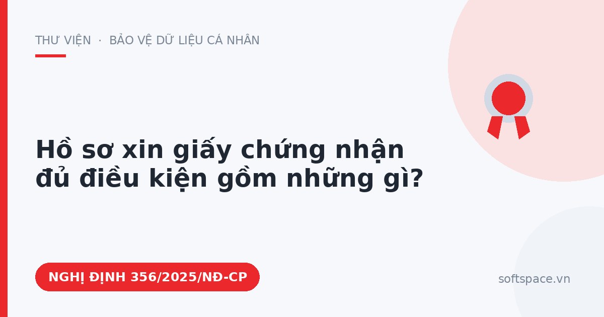 Theo Nghị định 356/2025/NĐ-CP, hồ sơ xin giấy chứng nhận đủ điều kiện gồm những gì?