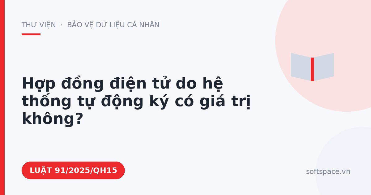 Theo Luật Giao dịch điện tử, hợp đồng điện tử do hệ thống tự động ký có giá trị không?