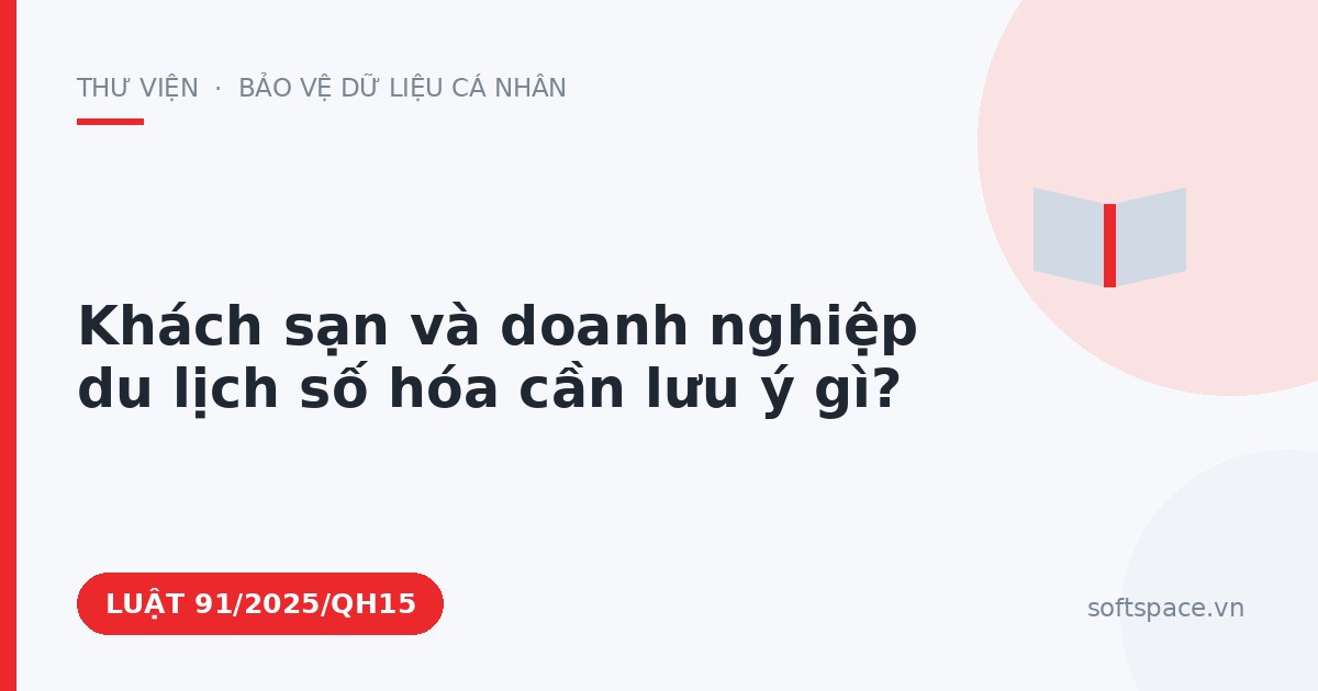 Theo Luật Chuyển đổi số 2025, khách sạn và doanh nghiệp du lịch số hóa cần lưu ý gì?