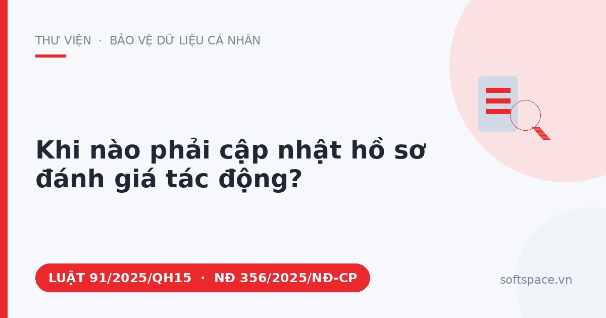 Theo Luật Bảo vệ dữ liệu cá nhân 2025, khi nào phải cập nhật hồ sơ đánh giá tác động?