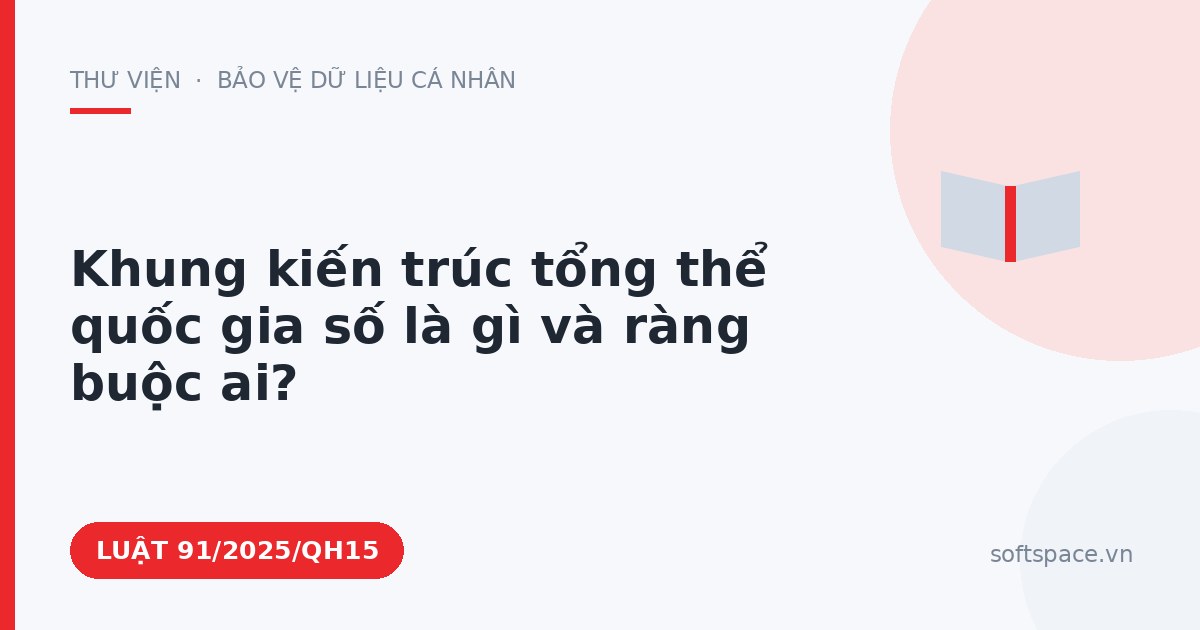 Theo Luật Chuyển đổi số 2025, khung kiến trúc tổng thể quốc gia số là gì và ràng buộc ai?