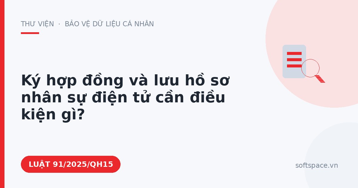 Theo Luật Giao dịch điện tử, ký hợp đồng và lưu hồ sơ nhân sự điện tử cần điều kiện gì?