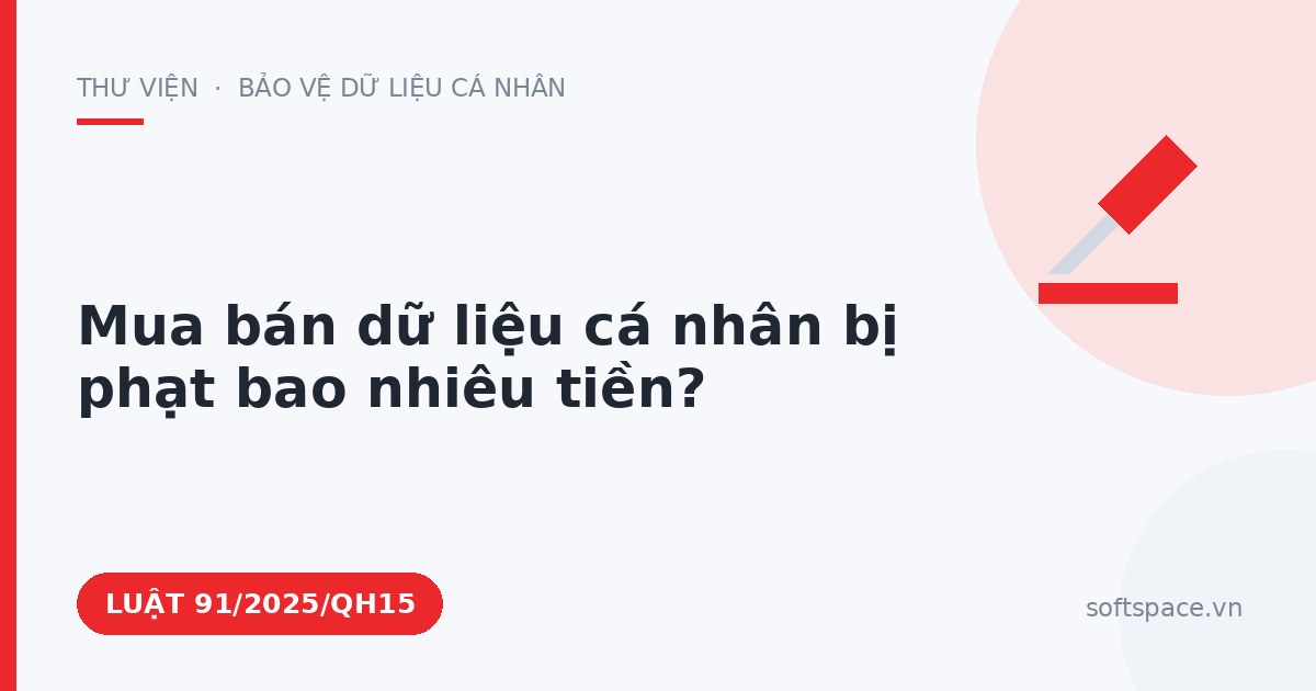 Theo Luật Bảo vệ dữ liệu cá nhân, mua bán dữ liệu cá nhân bị phạt bao nhiêu tiền?