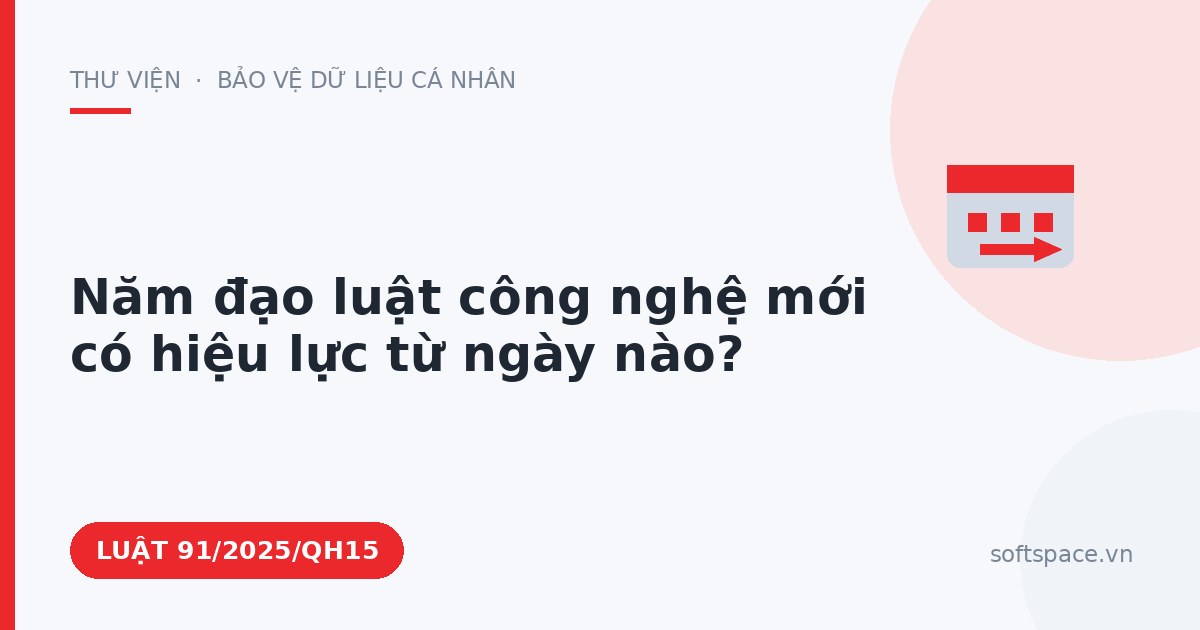 Theo Luật Chuyển đổi số 2025, năm đạo luật công nghệ mới có hiệu lực từ ngày nào?