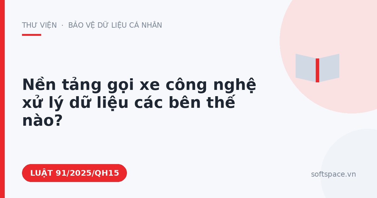 Theo Luật Chuyển đổi số 2025, nền tảng gọi xe công nghệ xử lý dữ liệu các bên thế nào?