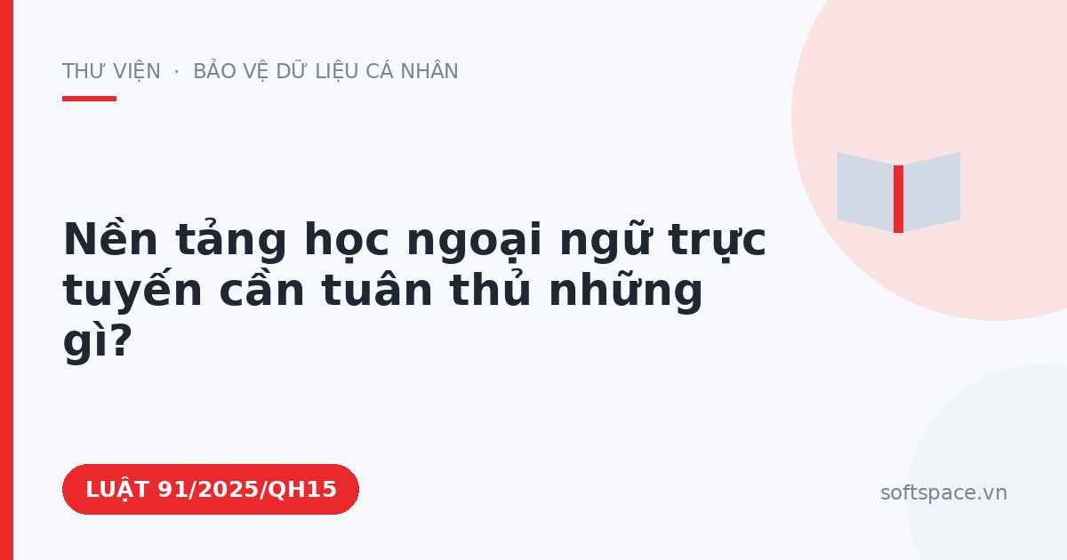 Theo Luật Chuyển đổi số 2025, nền tảng học ngoại ngữ trực tuyến cần tuân thủ những gì?