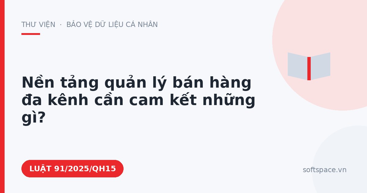 Theo Luật Chuyển đổi số 2025, nền tảng quản lý bán hàng đa kênh cần cam kết những gì?