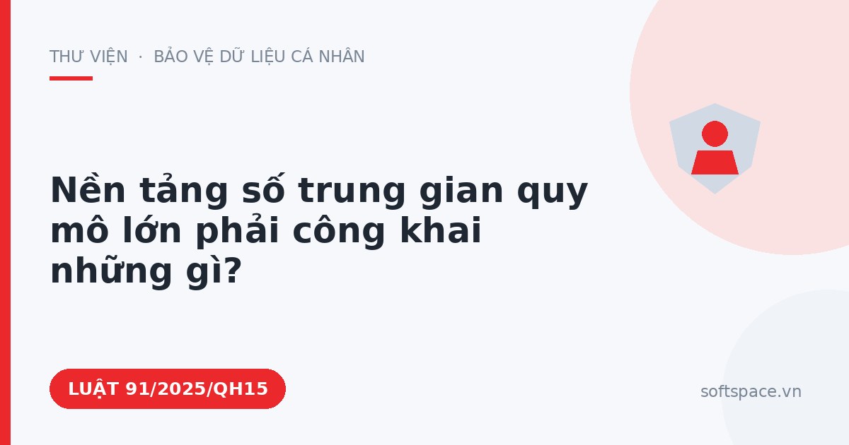 Theo Luật Giao dịch điện tử, nền tảng số trung gian quy mô lớn phải công khai những gì?