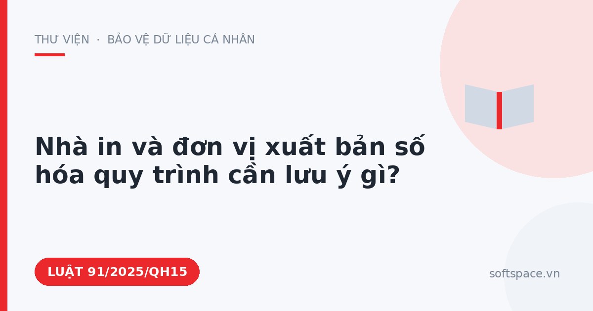 Theo Luật Chuyển đổi số 2025, nhà in và đơn vị xuất bản số hóa quy trình cần lưu ý gì?