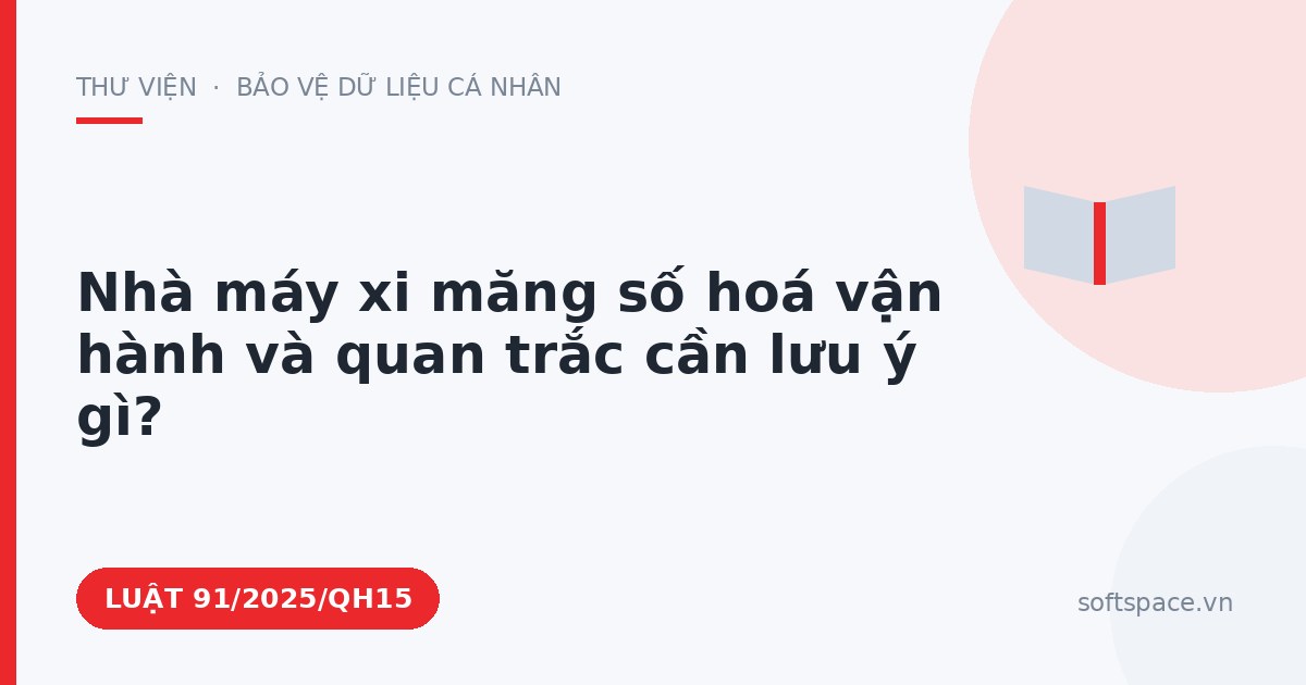 Theo Luật An ninh mạng 2025, nhà máy xi măng số hoá vận hành và quan trắc cần lưu ý gì?