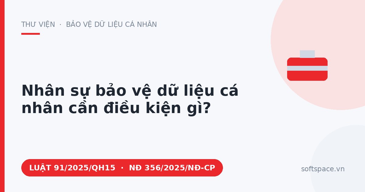 Theo Luật Bảo vệ dữ liệu cá nhân 2025, nhân sự bảo vệ dữ liệu cá nhân cần điều kiện gì?