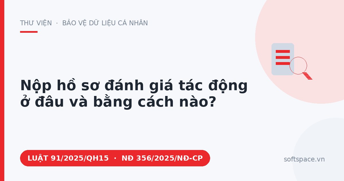Theo Luật Bảo vệ dữ liệu cá nhân 2025, nộp hồ sơ đánh giá tác động ở đâu và bằng cách nào?
