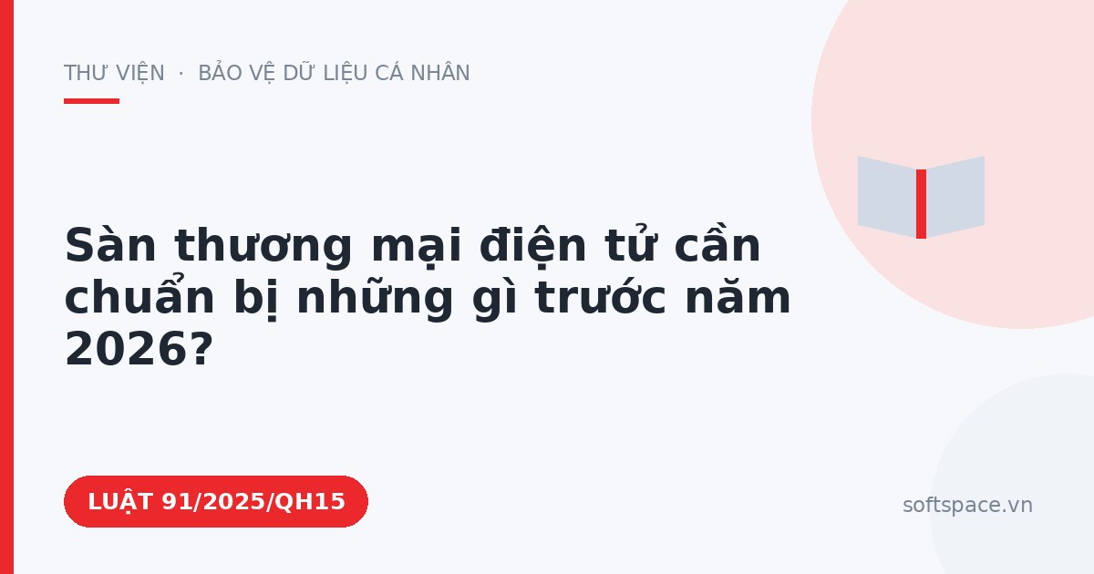 Theo Luật Chuyển đổi số 2025, sàn thương mại điện tử cần chuẩn bị những gì trước năm 2026?