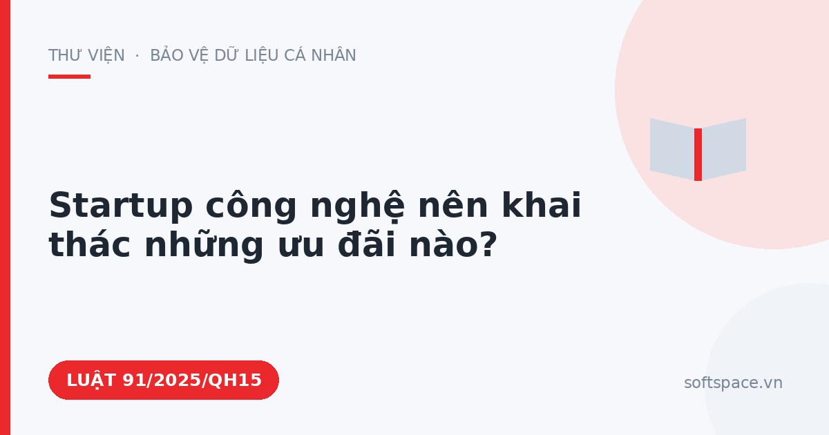 Theo Luật Công nghiệp công nghệ số, startup công nghệ nên khai thác những ưu đãi nào?
