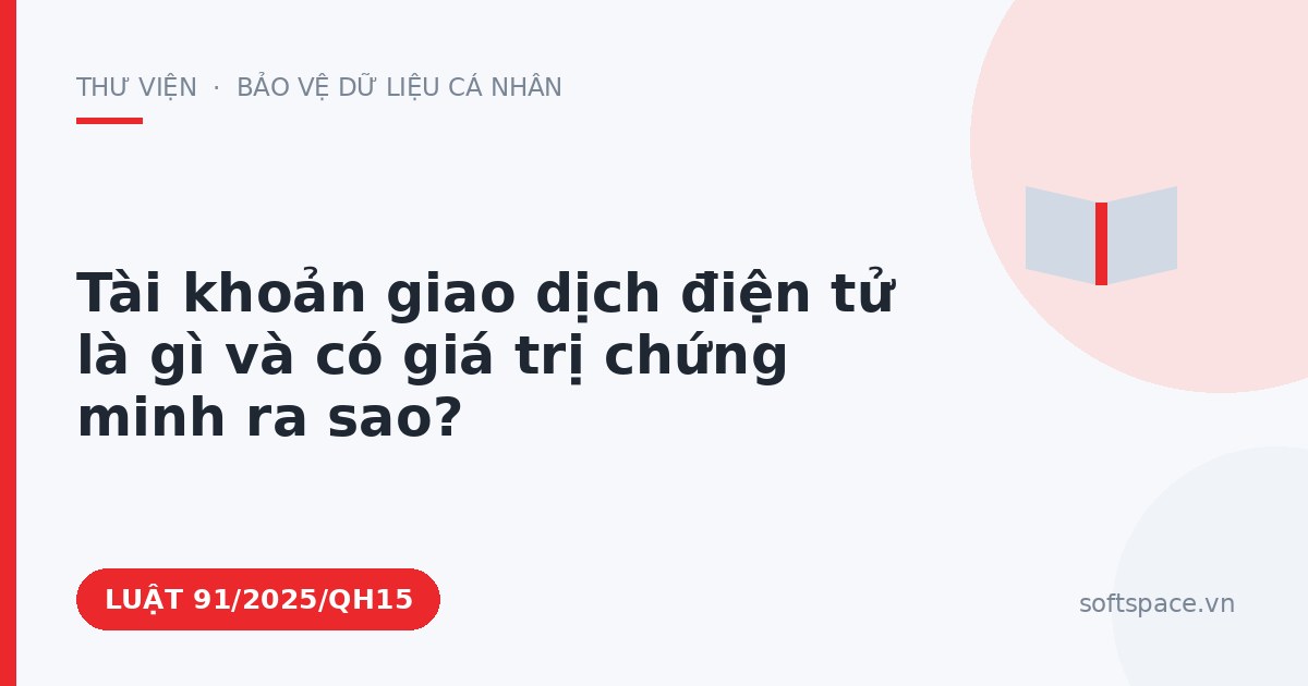 Theo Luật Giao dịch điện tử, tài khoản giao dịch điện tử là gì và có giá trị chứng minh ra sao?