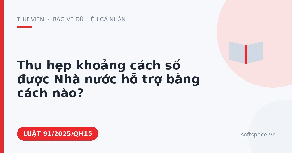 Theo Luật Chuyển đổi số 2025, thu hẹp khoảng cách số được Nhà nước hỗ trợ bằng cách nào?