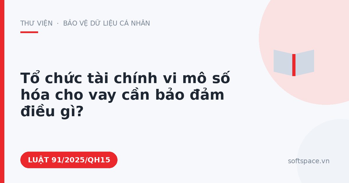 Theo Luật Chuyển đổi số 2025, tổ chức tài chính vi mô số hóa cho vay cần bảo đảm điều gì?