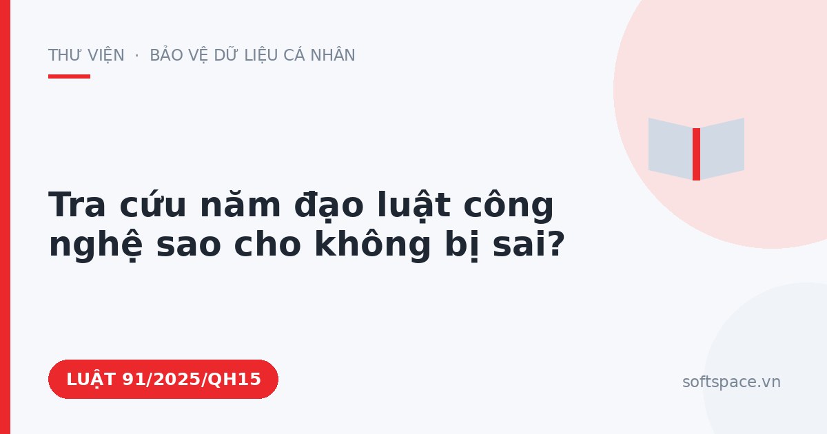Theo Luật An ninh mạng 2025, tra cứu năm đạo luật công nghệ sao cho không bị sai?