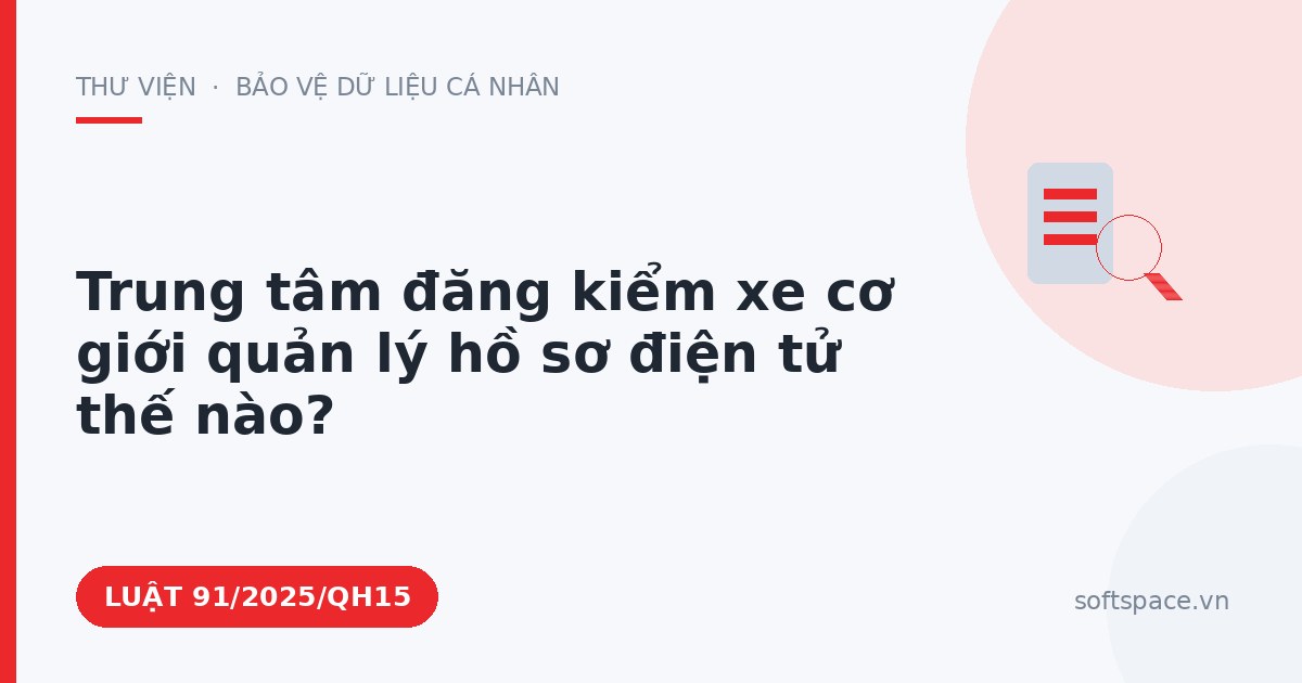 Theo Luật Giao dịch điện tử, trung tâm đăng kiểm xe cơ giới quản lý hồ sơ điện tử thế nào?