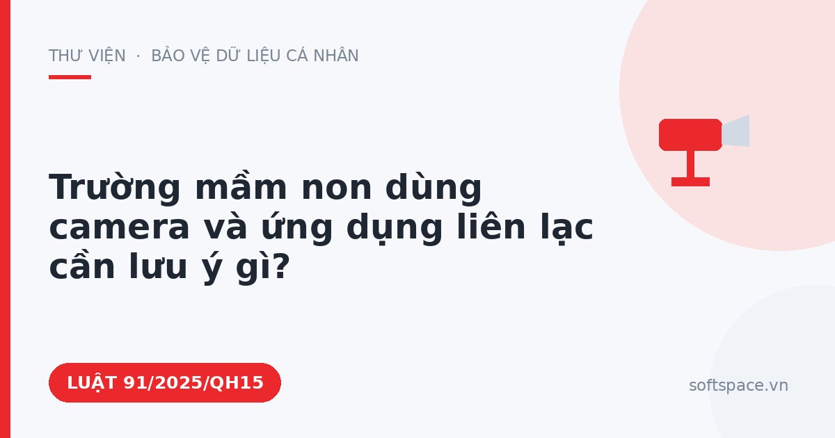 Theo Luật Chuyển đổi số 2025, trường mầm non dùng camera và ứng dụng liên lạc cần lưu ý gì?
