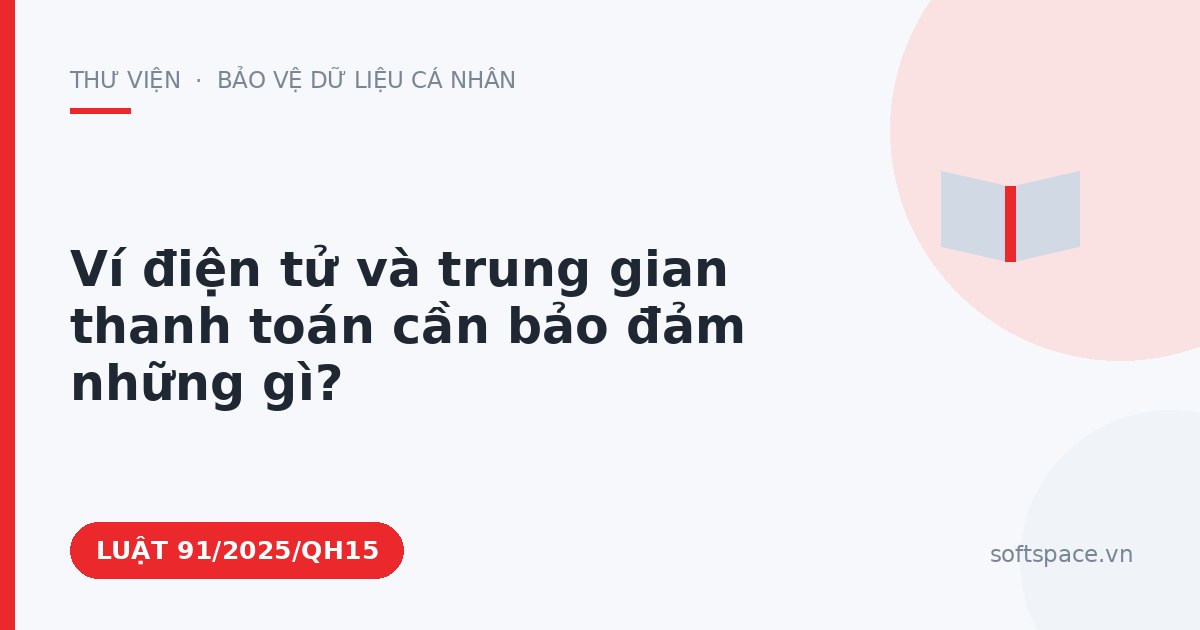 Theo Luật Giao dịch điện tử, ví điện tử và trung gian thanh toán cần bảo đảm những gì?
