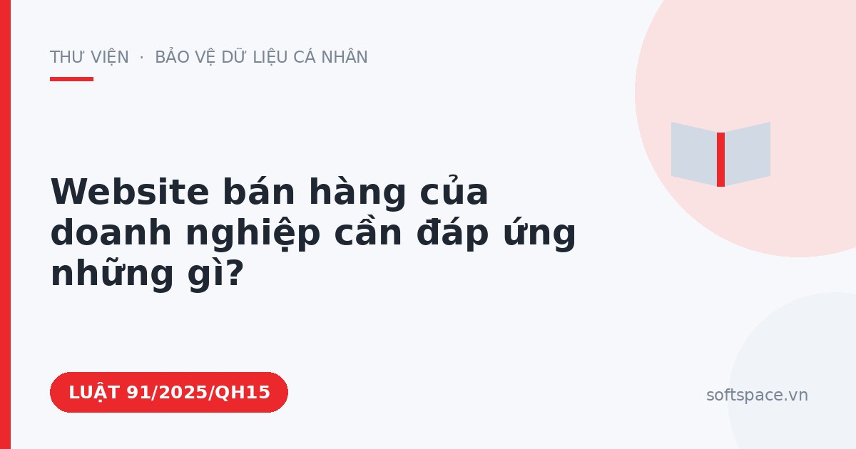 Theo Luật Giao dịch điện tử, website bán hàng của doanh nghiệp cần đáp ứng những gì?